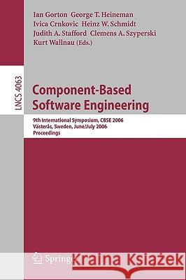 Component-Based Software Engineering: 9th International Symposium, Cbse 2006, Västeras, Sweden, June 29 - July 1, 2006, Proceedings Gorton, Ian 9783540356288 Springer