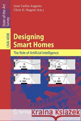 Designing Smart Homes: The Role of Artificial Intelligence Juan Carlos Augusto, Chris D. Nugent 9783540359944 Springer-Verlag Berlin and Heidelberg GmbH & 