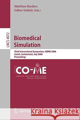Biomedical Simulation: Third International Symposium, Isbms 2006, Zurich, Switzerland, July 10-11, 2006, Proceedings Harders, Matthias 9783540360094