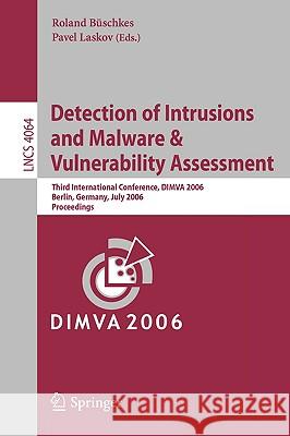 Detection of Intrusions and Malware & Vulnerability Assessment: Third International Conference, DIMVA 2006, Berlin, Germany, July 13-14, 2006, Proceed Büschkes, Roland 9783540360148 Springer