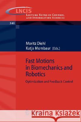 Fast Motions in Biomechanics and Robotics: Optimization and Feedback Control Diehl, Moritz 9783540361183