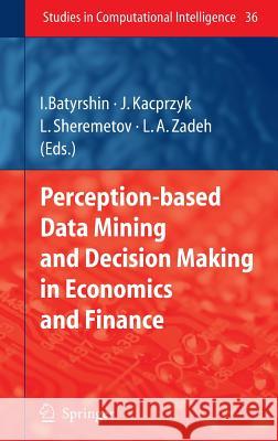 Perception-based Data Mining and Decision Making in Economics and Finance Ildar Batyrshin, Leonid Sheremetov, Lofti A. Zadeh 9783540362449