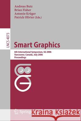 Smart Graphics: 6th International Symposium, SG 2006, Vancover, Canada, July 23-25, 2006, Proceedings Andreas Butz, Brian Fisher, Antonio Krüger, Patrick Olivier 9783540362937