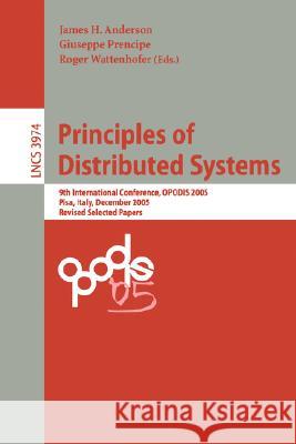 Principles of Distributed Systems: 9th International Conference, Opodis 2005, Pisa, Italy, December 12-14, 2005, Revised Selected Paper Anderson, James H. 9783540363217 Springer