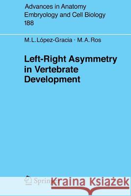 Left-Right Asymmetry in Vertebrate Development Maria L. Lspez-Gracia Maria A. Ros Maria L. Lopez-Gracia 9783540363477 Springer