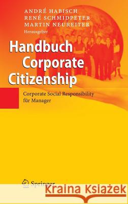 Handbuch Corporate Citizenship: Corporate Social Responsibility Für Manager Habisch, André 9783540363576 Springer, Berlin