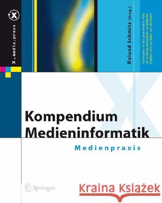 Kompendium Medieninformatik: Medienpraxis Schmitz, Roland 9783540366294