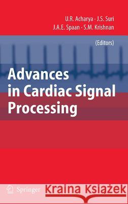 Advances in Cardiac Signal Processing Jasjit S. Suri Rajendra U. Acharya Jos A. E. Spaan 9783540366744 Springer