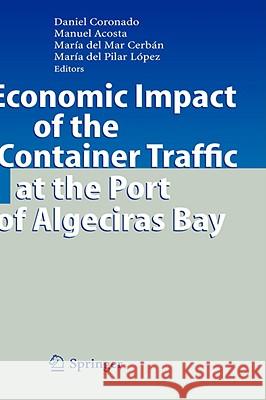 Economic Impact of the Container Traffic at the Port of Algeciras Bay Daniel Coronado Manuel Acosta 9783540367888 SPRINGER-VERLAG BERLIN AND HEIDELBERG GMBH & 