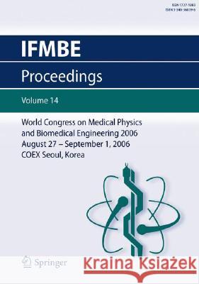 World Congress of Medical Physics and Biomedical Engineering 2006: August 27 - Septmber 1, 20006 Coex Seoul, Korea Kim, Sun I. 9783540368397 Springer