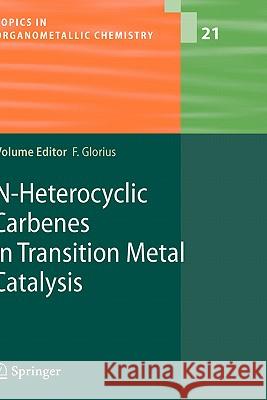 N-Heterocyclic Carbenes in Transition Metal Catalysis Frank Glorius 9783540369295 Springer