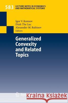 Generalized Convexity and Related Topics Igor V. Konnov Dinh The Luc Alexander M. Rubinov 9783540370062 Springer
