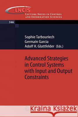 Advanced Strategies in Control Systems with Input and Output Constraints Sophie Tarbouriech Germain Garcia Adolf H. Glattfelder 9783540370093 Springer