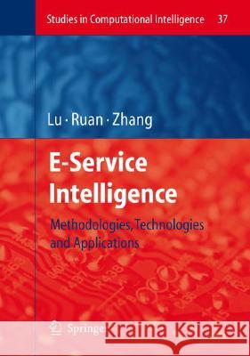 E-Service Intelligence: Methodologies, Technologies and Applications Lu, Jie 9783540370154 Springer