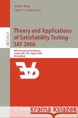 Theory and Applications of Satisfiability Testing - SAT 2006: 9th International Conference, Seattle, Wa, Usa, August 12-15, 2006, Proceedings Biere, Armin 9783540372066 Springer