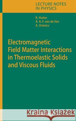 Electromagnetic Field Matter Interactions in Thermoelastic Solids and Viscous Fluids Hutter, Kolumban 9783540372394 Springer