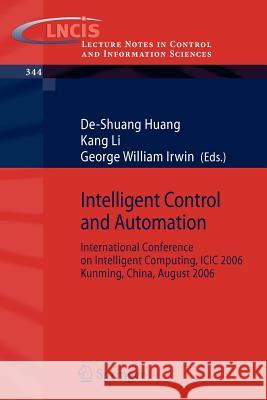 Intelligent Control and Automation: International Conference on Intelligent Computing, ICIC 2006, Kunming, China, August, 2006 Huang, De-Shuang 9783540372554 Springer