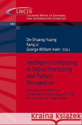 Intelligent Computing in Signal Processing and Pattern Recognition: International Conference on Intelligent Computing, ICIC 2006, Kunming, China, Augu Huang, De-Shuang 9783540372578