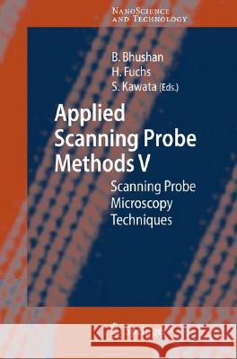 Applied Scanning Probe Methods V: Scanning Probe Microscopy Techniques Bhushan, Bharat 9783540373155 Springer