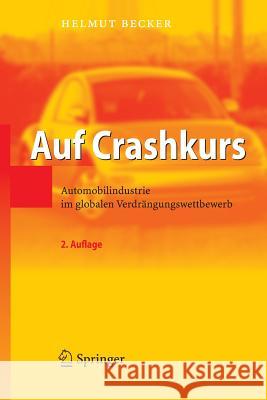 Auf Crashkurs: Automobilindustrie Im Globalen Verdrängungswettbewerb Becker, Helmut 9783540373513