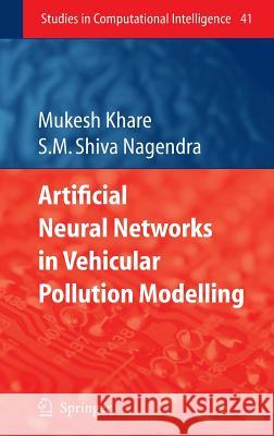 Artificial Neural Networks in Vehicular Pollution Modelling Mukesh Khare Shiva Nagendra S. M. Shiva Nagendra 9783540374176 Springer