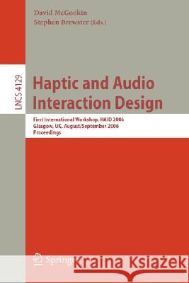 Haptic and Audio Interaction Design: First International Workshop, HAID 2006, Glasgow, UK, August 31 - September 1, 2006, Proceedings David McGookin, Stephen Brewster 9783540375951