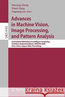 Advances in Machine Vision, Image Processing, and Pattern Analysis: International Workshop on Intelligent Computing in Pattern Analysis/Synthesis, Iwi Zheng, Nanning 9783540375975