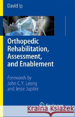 Orthopedic Rehabilitation, Assessment, and Enablement David Ip 9783540376934 Springer-Verlag Berlin and Heidelberg GmbH & 