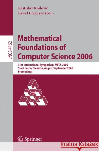 Mathematical Foundations of Computer Science 2006: 31st International Symposium, Mfcs 2006, Stará Lesná, Slovakia, August 28-September 1, 2006, Procee Královic, Rastislav 9783540377917 Springer