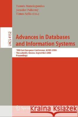 Advances in Databases and Information Systems: 10th East European Conference, ADBIS 2006, Thessaloniki, Greece, September 3-7, 2006, Proceedings Yannis Manolopoulos, Jaroslav Pokorný, Timos Sellis 9783540378990