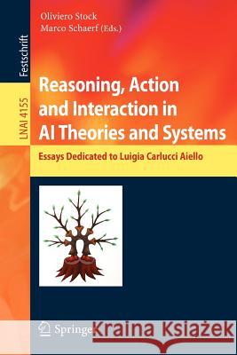 Reasoning, Action and Interaction in AI Theories and Systems: Essays Dedicated to Luigia Carlucci Aiello Oliviero Stock, Marco Schaerf 9783540379010
