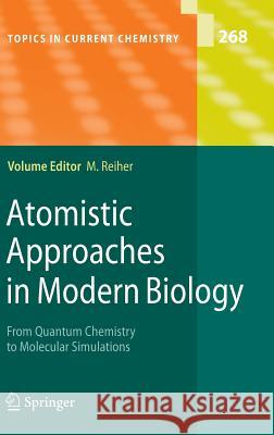 Atomistic Approaches in Modern Biology: From Quantum Chemistry to Molecular Simulations Reiher, Markus 9783540380825