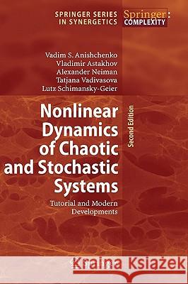 Nonlinear Dynamics of Chaotic and Stochastic Systems: Tutorial and Modern Developments Vadim S. Anishchenko, Vladimir Astakhov, Alexander Neiman, Tatjana Vadivasova, Lutz Schimansky-Geier 9783540381648