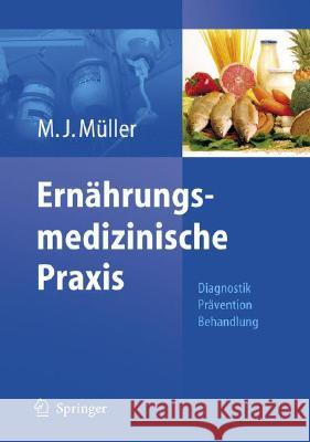 Ernährungsmedizinische Praxis: Methoden - Prävention - Behandlung Müller, Manfred James 9783540382300 Springer, Berlin