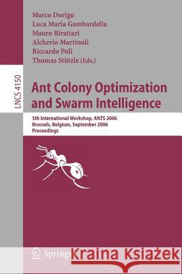 Ant Colony Optimization and Swarm Intelligence: 5th International Workshop, ANTS 2006 Brussels, Belgium, September 4-7, 2006 Proceedings Dorigo, Marco 9783540384823 Springer
