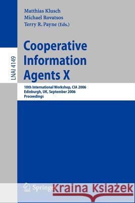 Cooperative Information Agents X: 10th International Workshop, CIA 2006, Edinburgh, UK, September 11-13, 2006, Proceedings Matthias Klusch, Michael Rovatsos, Terry R. Payne 9783540385691