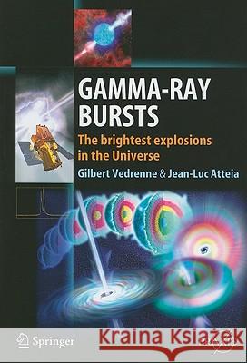 Gamma-Ray Bursts: The Brightest Explosions in the Universe Vedrenne, Gilbert 9783540390855 SPRINGER-VERLAG BERLIN AND HEIDELBERG GMBH & 