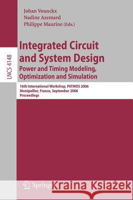 Integrated Circuit and System Design: Power and Timing Modeling, Optimization and Simulation: 16th International Workshop PATMOS 2006, Montpellier, Fr Vounckx, Johan 9783540390947 Springer