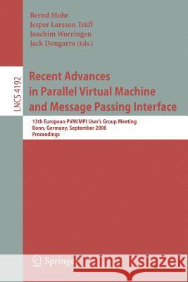 Recent Advances in Parallel Virtual Machine and Message Passing Interface: 13th European PVM/MPI User's Group Meeting Bonn, Germany, September 17-20, Mohr, Bernd 9783540391104 Springer