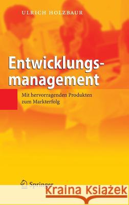 Entwicklungsmanagement: Mit Hervorragenden Produkten Zum Markterfolg Holzbaur, Ulrich 9783540395164 Springer-Verlag Berlin and Heidelberg GmbH & 