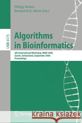 Algorithms in Bioinformatics: 6th International Workshop, Wabi 2006, Zurich, Switzerland, September 11-13, 2006, Proceedings Bücher, Philipp 9783540395836 Springer