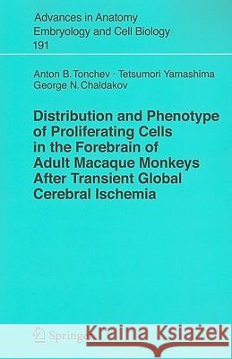 Distribution and Phenotype of Proliferating Cells in the Forebrain of Adult Macaque Monkeys After Transient Global Cerebral Ischemia Tonchev, A. B. 9783540396130 Springer