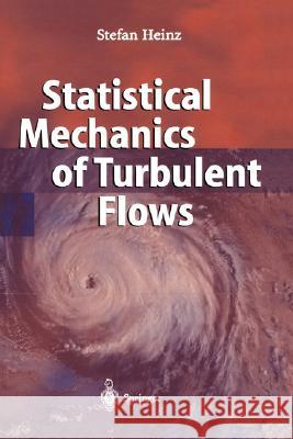 Statistical Mechanics of Turbulent Flows Brian J. Heinz Stefan Heinz Stefan Heinz 9783540401032 Springer