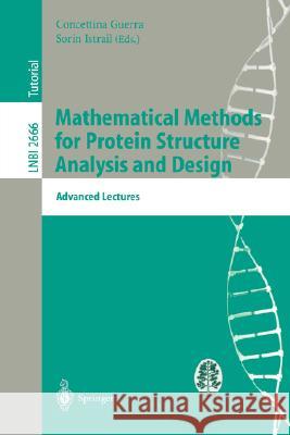 Mathematical Methods for Protein Structure Analysis and Design: Advanced Lectures Concettina Guerra, Sorin Istrail 9783540401049