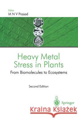 Heavy Metal Stress in Plants: From Biomolecules to Ecosystems M.N.V. Prasad 9783540401315 Springer-Verlag Berlin and Heidelberg GmbH & 