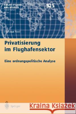 Privatisierung Im Flughafensektor: Eine Ordnungspolitische Analyse Wolf, Hartmut 9783540401421 Springer