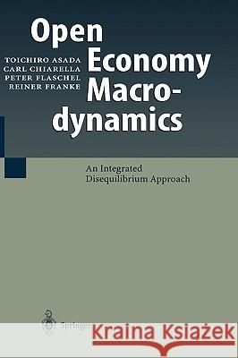 Open Economy Macrodynamics: An Integrated Disequilibrium Approach Asada, Toichiro 9783540401445