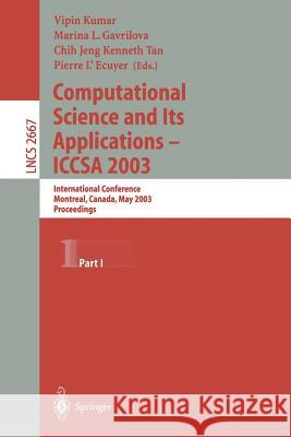 Computational Science and Its Applications - Iccsa 2003: International Conference, Montreal, Canada, May 18-21, 2003, Proceedings, Part I Kumar, Vipin 9783540401551 Springer