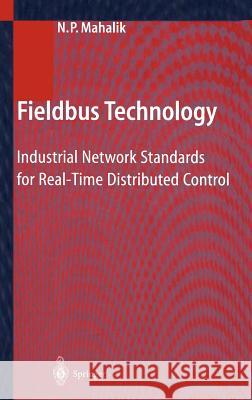 Fieldbus Technology: Industrial Network Standards for Real-Time Distributed Control Mahalik, Nitaigour P. 9783540401834 Springer