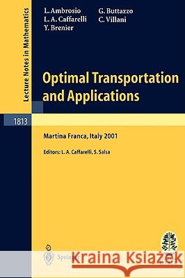 Optimal Transportation and Applications: Lectures Given at the C.I.M.E. Summer School Held in Martina Franca, Italy, September 2-8, 2001 Ambrosio, Luigi 9783540401926